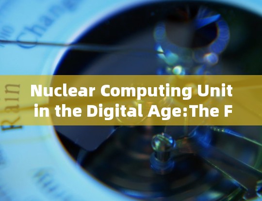 Nuclear Computing Unit in the Digital Age:The Future of Network Communication