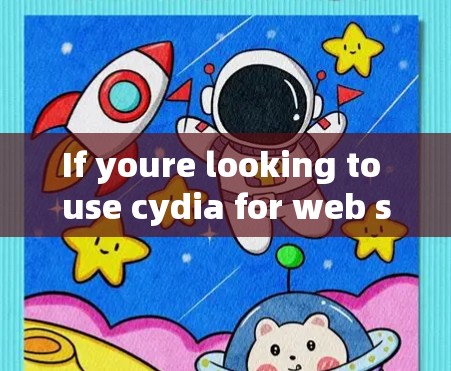 If youre looking to use cydia for web scraping or accessing the internet,heres a brief guide: