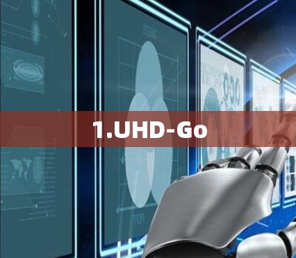 1.UHD-Go